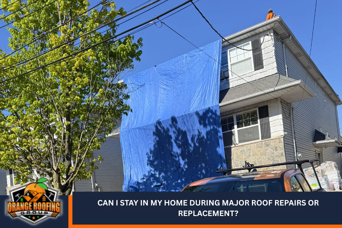 Can I stay in my home during major roof repairs or replacement?