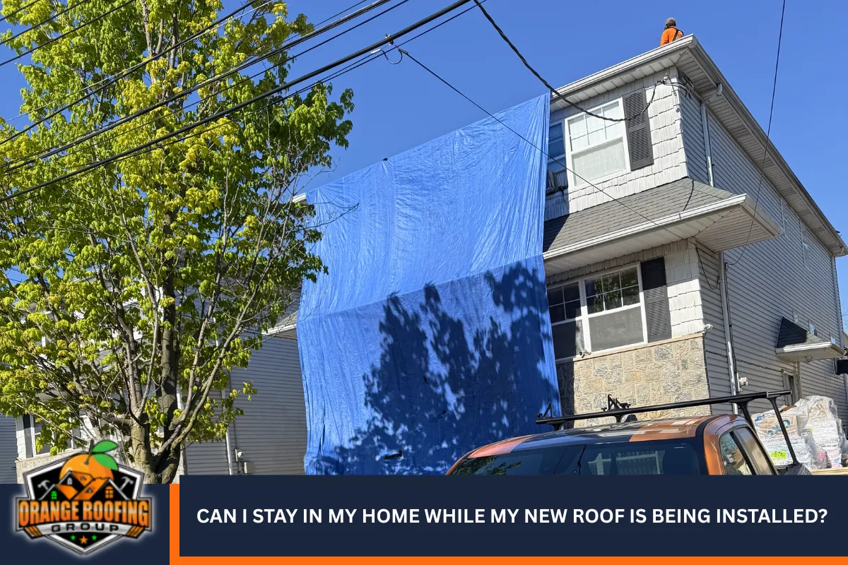Can I stay in my home while my new roof is being installed?
