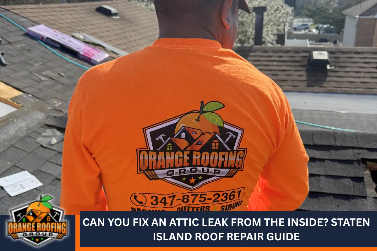 Can You Fix an Attic Leak From the Inside? Staten Island Roof Repair Guide